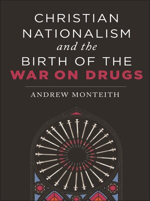 cover image of Christian Nationalism and the Birth of the War on Drugs